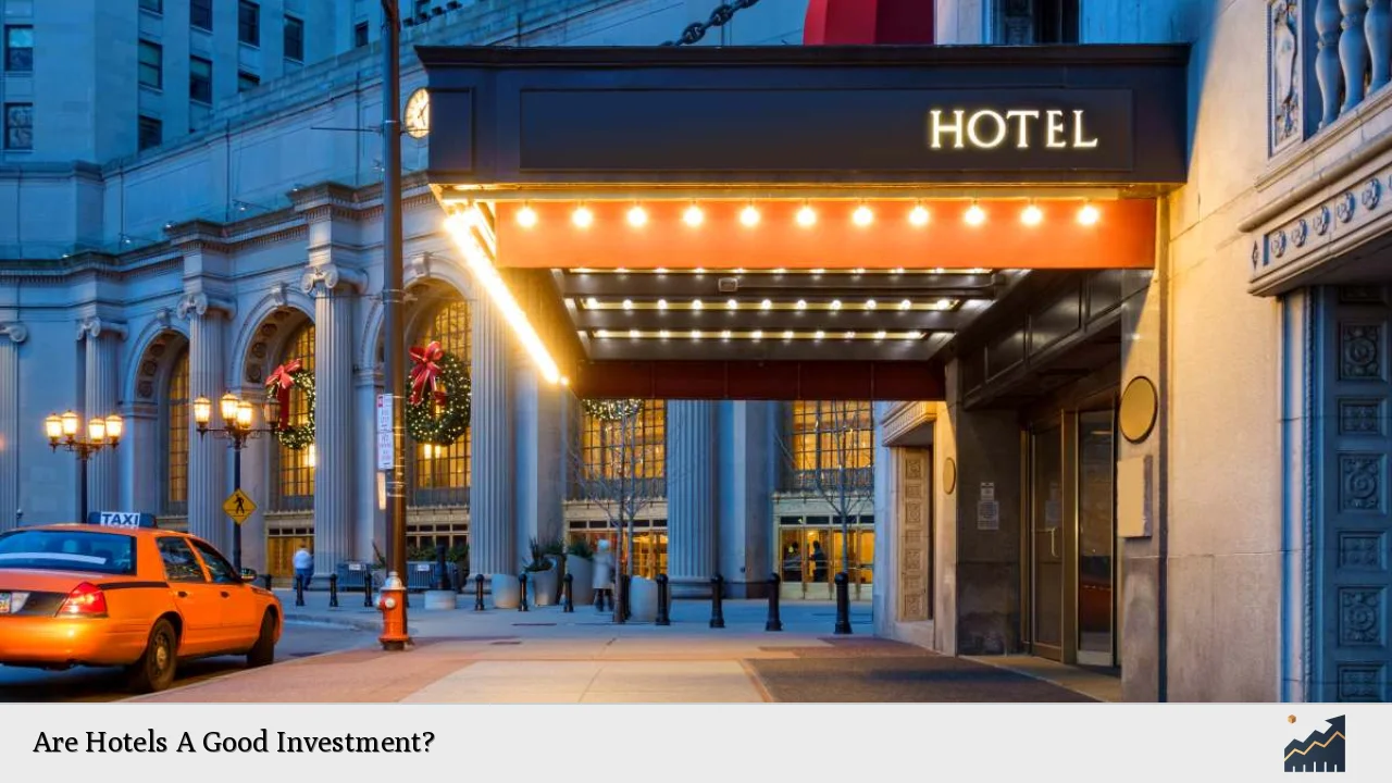 Are Hotels A Good Investment?