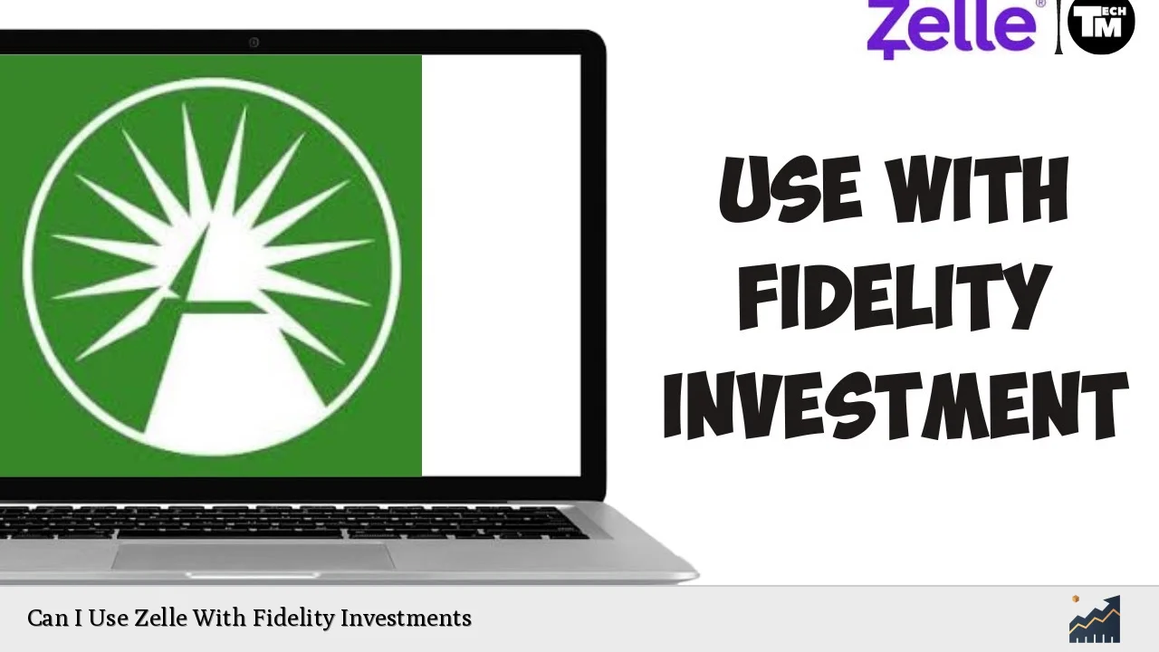 Can I Use Zelle With Fidelity Investments