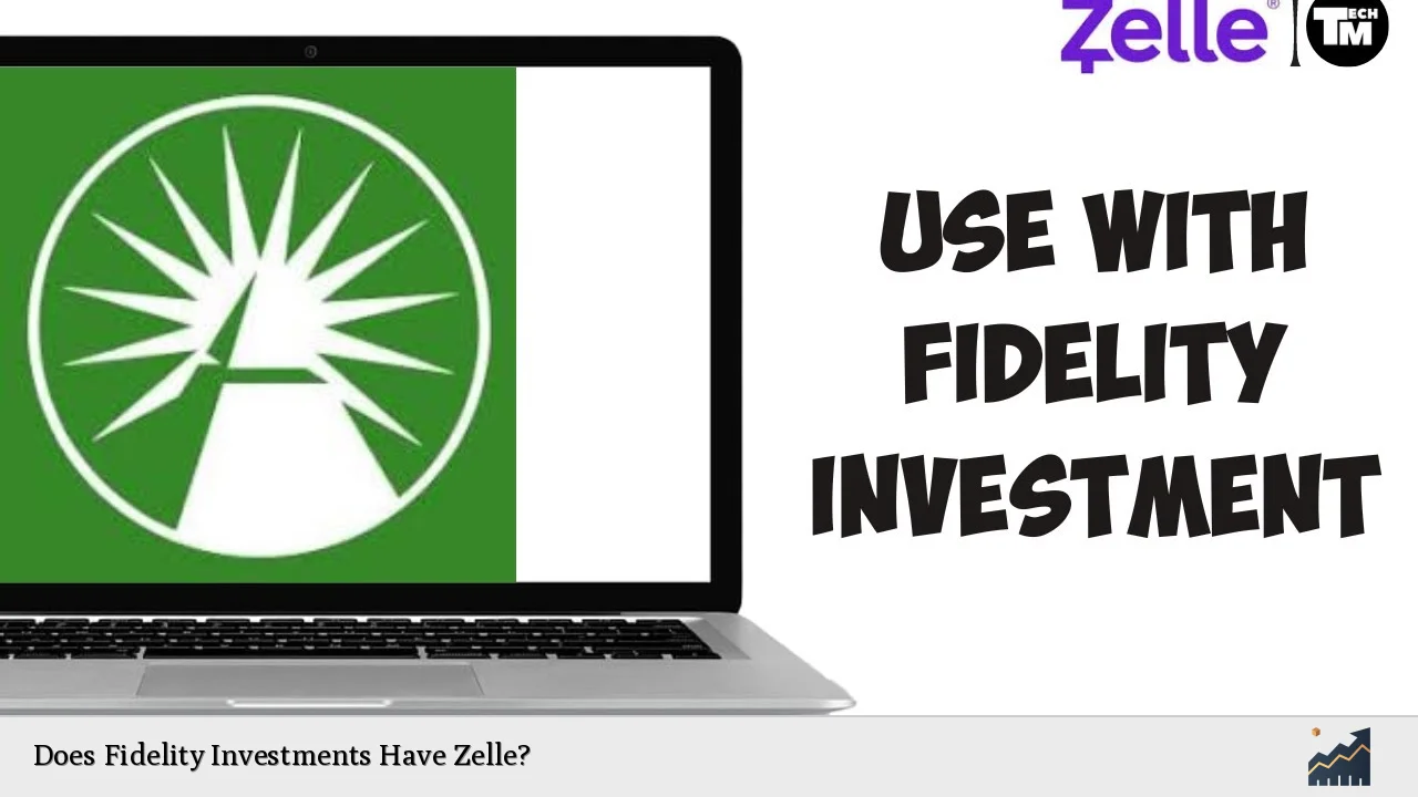 Does Fidelity Investments Have Zelle?