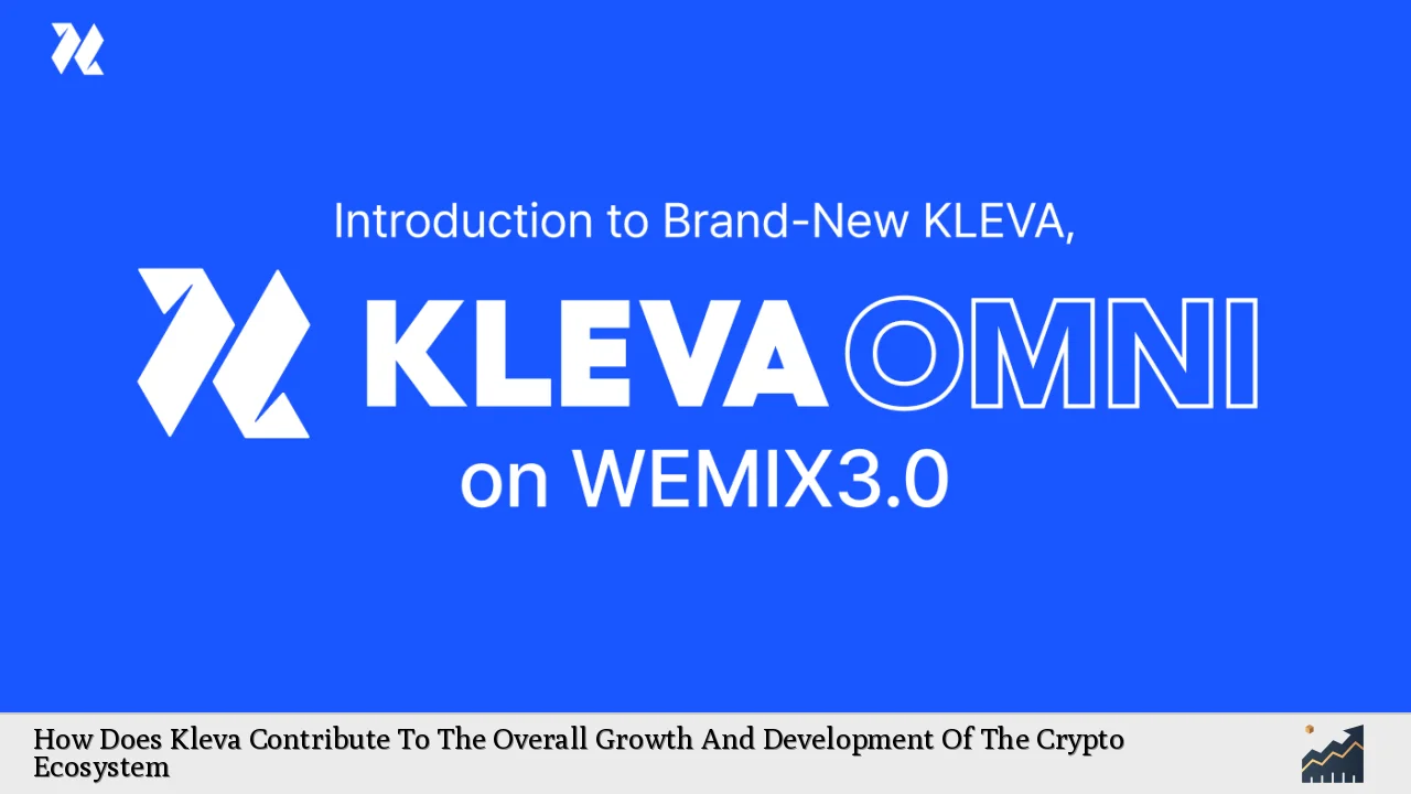 How Does Kleva Contribute To The Overall Growth And Development Of The Crypto Ecosystem