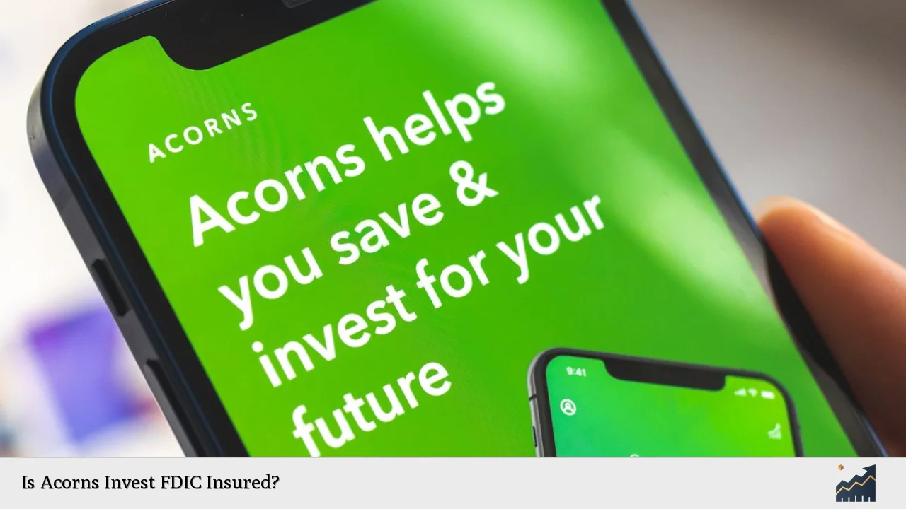 Is Acorns Invest FDIC Insured?