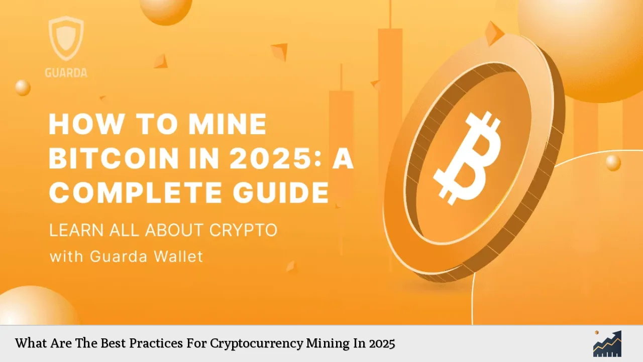 What Are The Best Practices For Cryptocurrency Mining In 2025