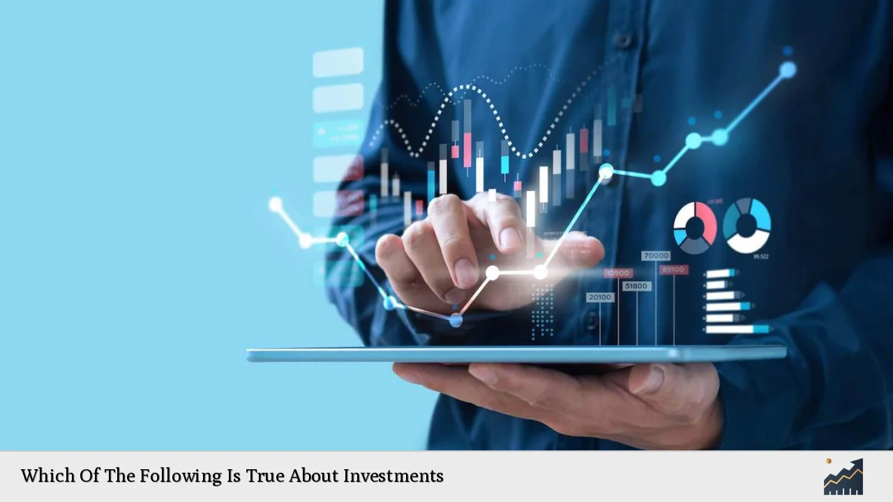 Which Of The Following Is True About Investments