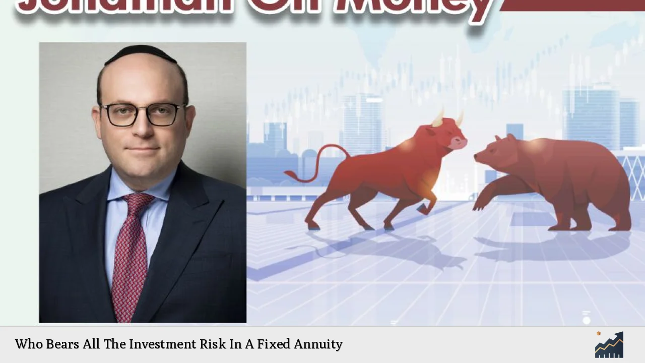 Who Bears All The Investment Risk In A Fixed Annuity