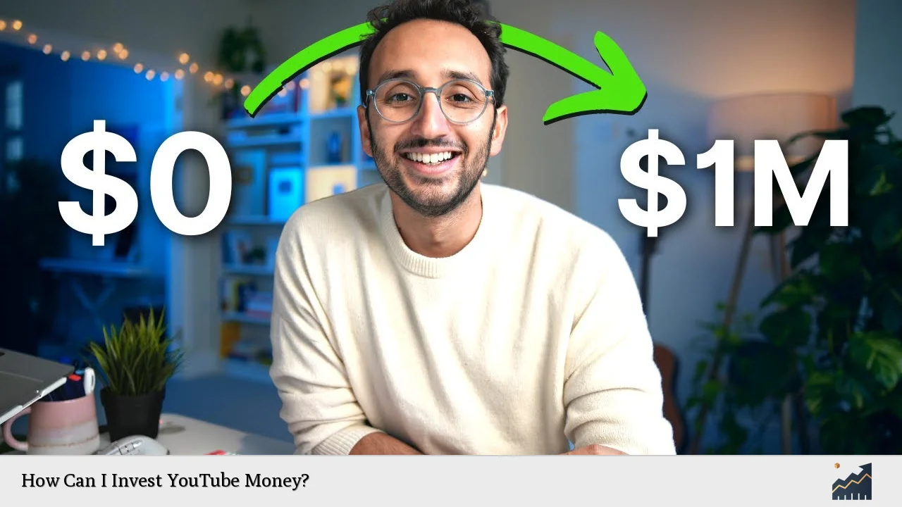 How Can I Invest YouTube Money?