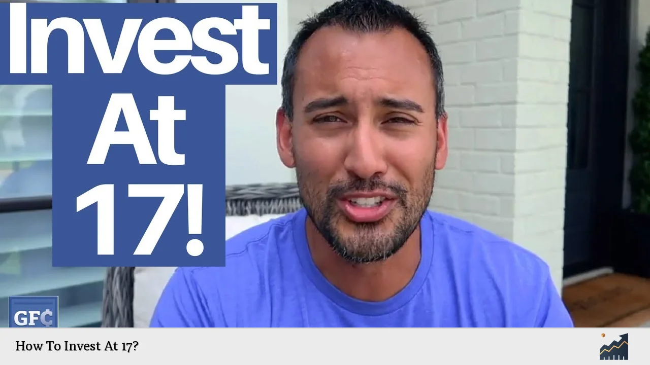 How To Invest At 17?