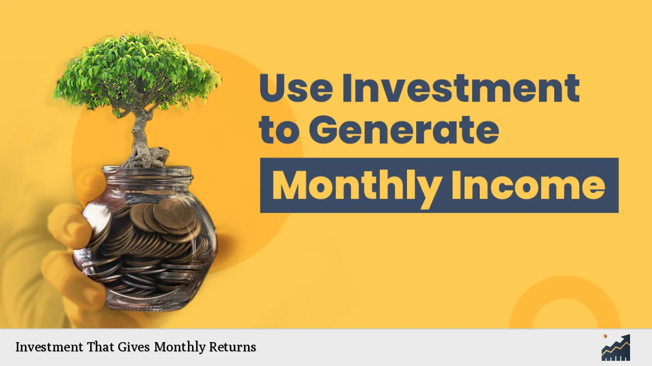 Investment That Gives Monthly Returns