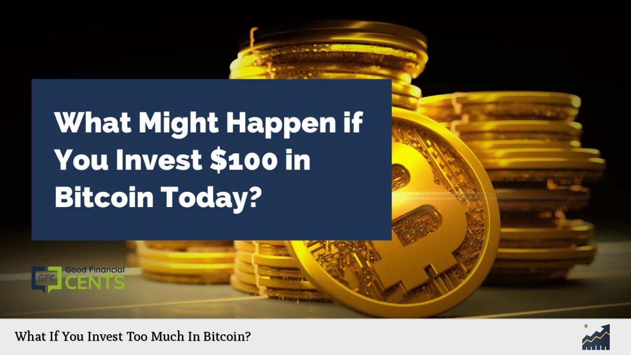What If You Invest Too Much In Bitcoin?