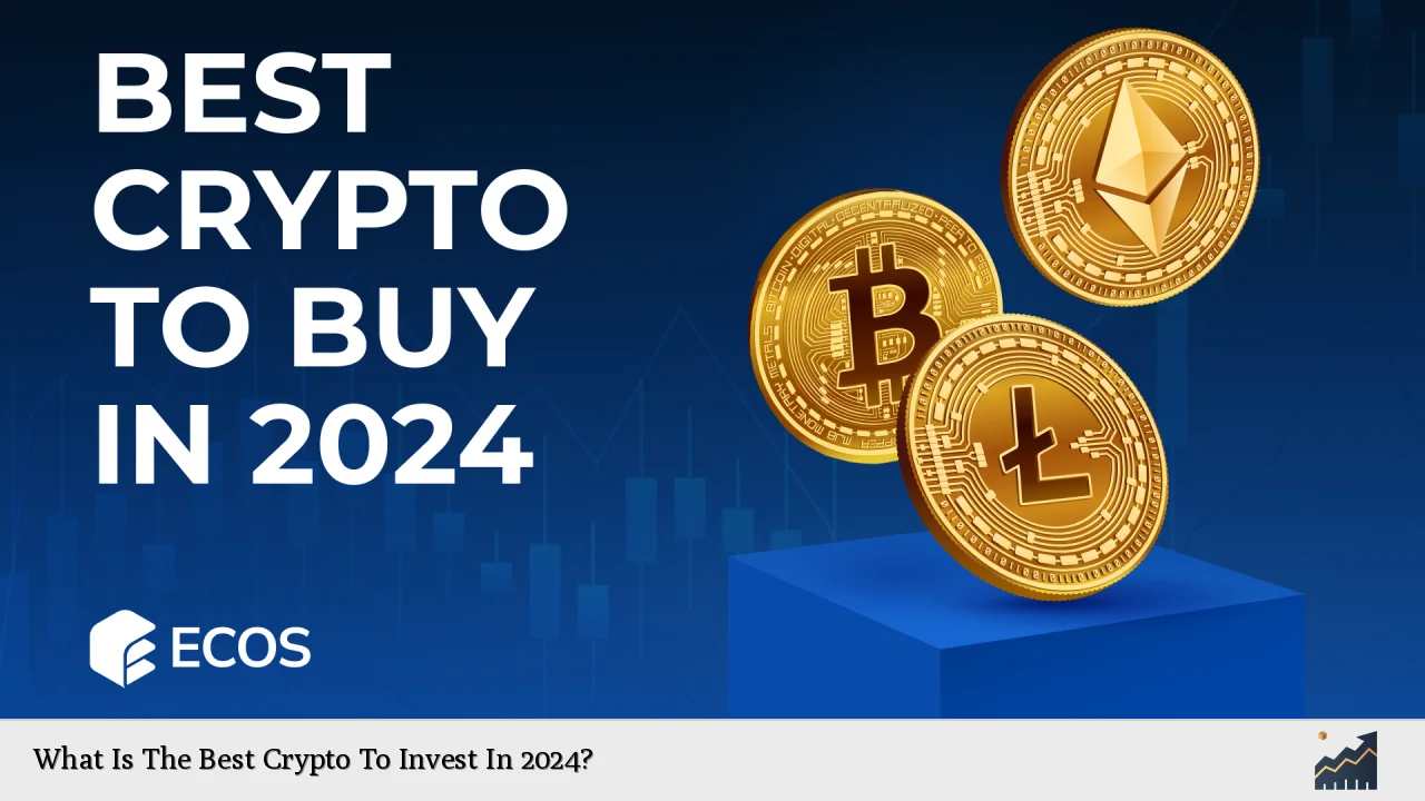 What Is The Best Crypto To Invest In 2024?